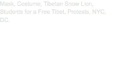Mask, Costume, Tibetan Snow Lion, Students for a Free Tibet, Protests, NYC, DC.