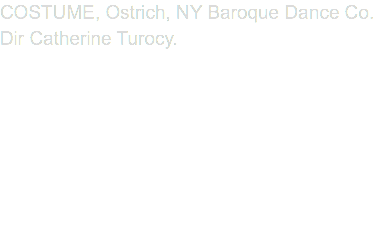 COSTUME, Ostrich, NY Baroque Dance Co. Dir Catherine Turocy.